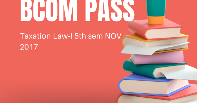 taxation law 2017 nov 5th bcom pass